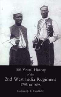 bokomslag 100 Years' History of the 2nd West India Regiment, 1795-1892