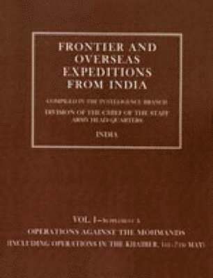 bokomslag Frontier and Overseas Expeditions from India: v. 1, Supplement A Operations Against the Mohmands (icluding Operations in the Khaiber 1st - 7th May)