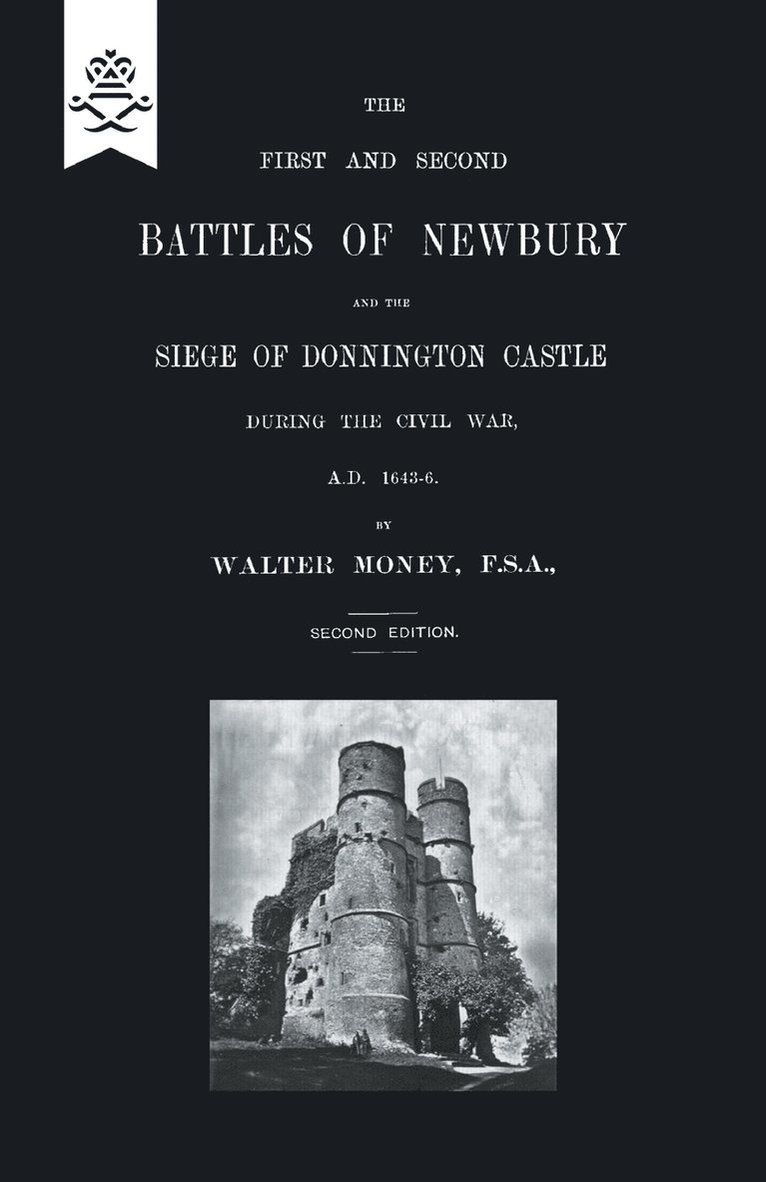 First and Second Battles of Newbury and the Siege of Donnington Castle During the Civil War 1643 -1646 1