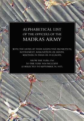 Alphabetical List of the Officers of the Indian Army 1760 to the Year 1834 Madras 1