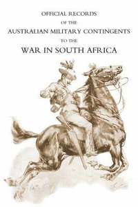 bokomslag Official Records of the Australian Military Contingents to the War in South Africa