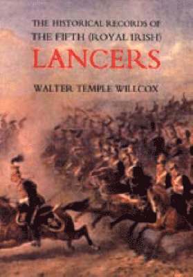 bokomslag The Historical Records of the Fifth (royal Irish) Lancers from Their Foundation as Wynne's Dragoons (in 1689) to 1908