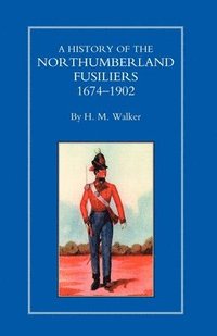 bokomslag History of the Northumberland Fusiliers 1674-1902