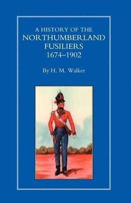 History of the Northumberland Fusiliers 1674-1902 1