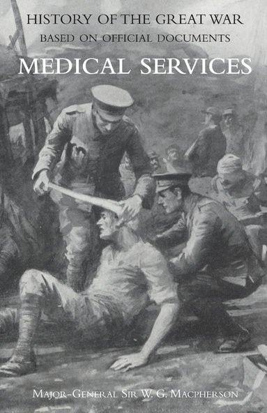 bokomslag Medical (Campaign) Services Vol 4(official History of the Great War Based on Official Documents)