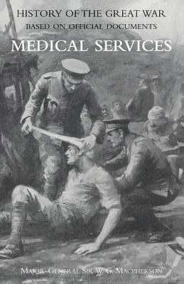 Medical (Campaign) Services Vol 3(official History of the Great War Based on Official Documents) 1