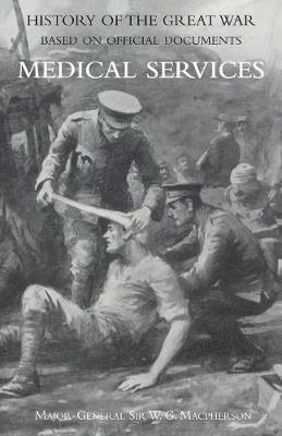 Medical (Campaign) Services Vol. 1(official History of the Great War Based on Official Documents) 1