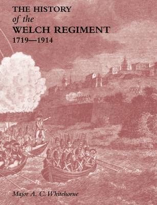 History of the Welch Regiment: Pt. 1 1719-1914 1