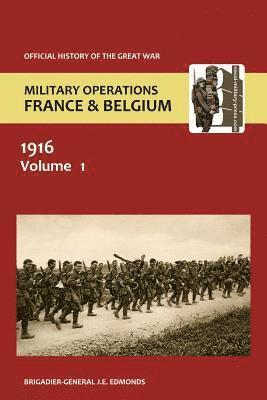 France and Belgium 1916. Vol I. Sir Douglas Haig' S Command to the 1st July 1