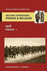 bokomslag France and Belgium 1918 Vol I. the German March Offensive and Its Preliminaries. Official History of the Great War.