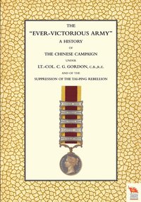 bokomslag EVER-VICTORIOUS ARMY A History of the Chinese Campaign (1860-64) Under Lt-Col C. G. Gordon
