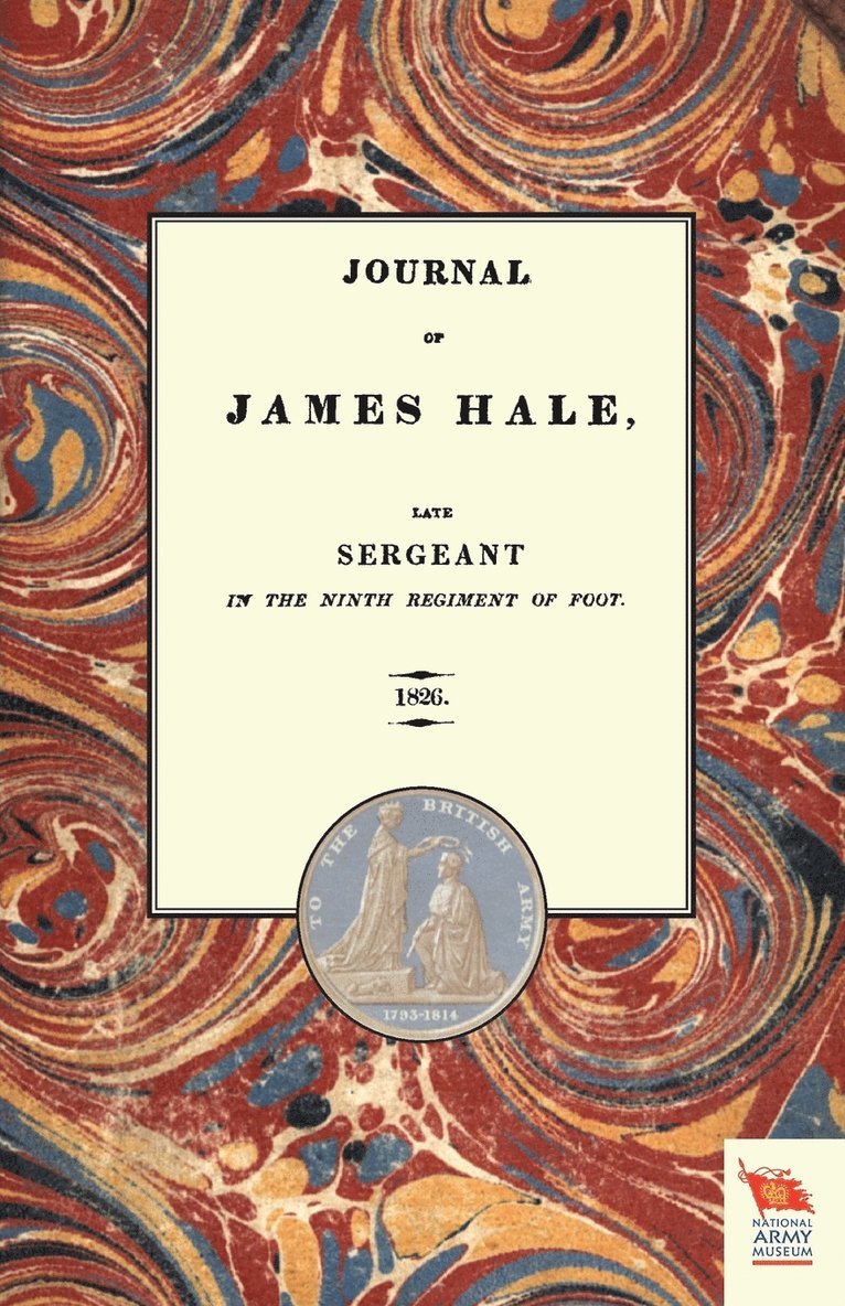 Sergeant James Hale - JOURNAL OF JAMES HALELate Sergeant in the Ninth Regiment of Foot (1803-1814), Häftad