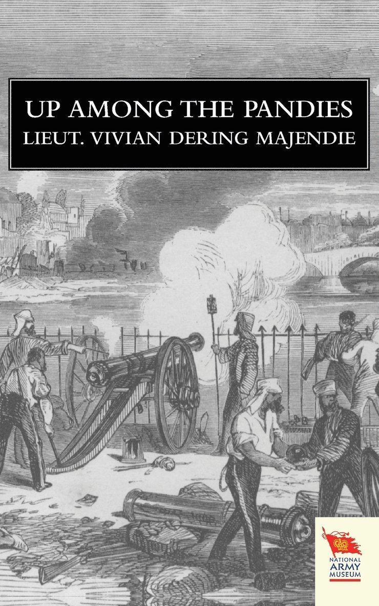 Vivian Dering Majendie Royal Artillery, Vivian Dering Majendie Royal Artillery, - UP AMONG THE PANDIESor A Year's Service in India, Häftad