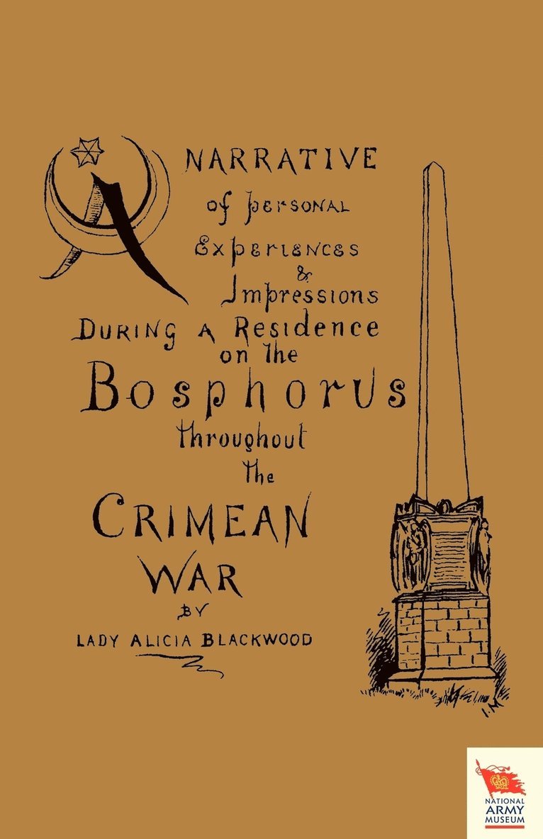 Narrative of Personal Experiences & Impressions During A Residence on the Bosphorus Throughout the Crimean War 1