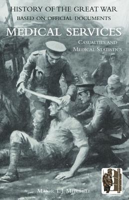 OFFICIAL HISTORY OF THE GREAT WAR. MEDICAL SERVICES. Casualties and Medical Statistics 1
