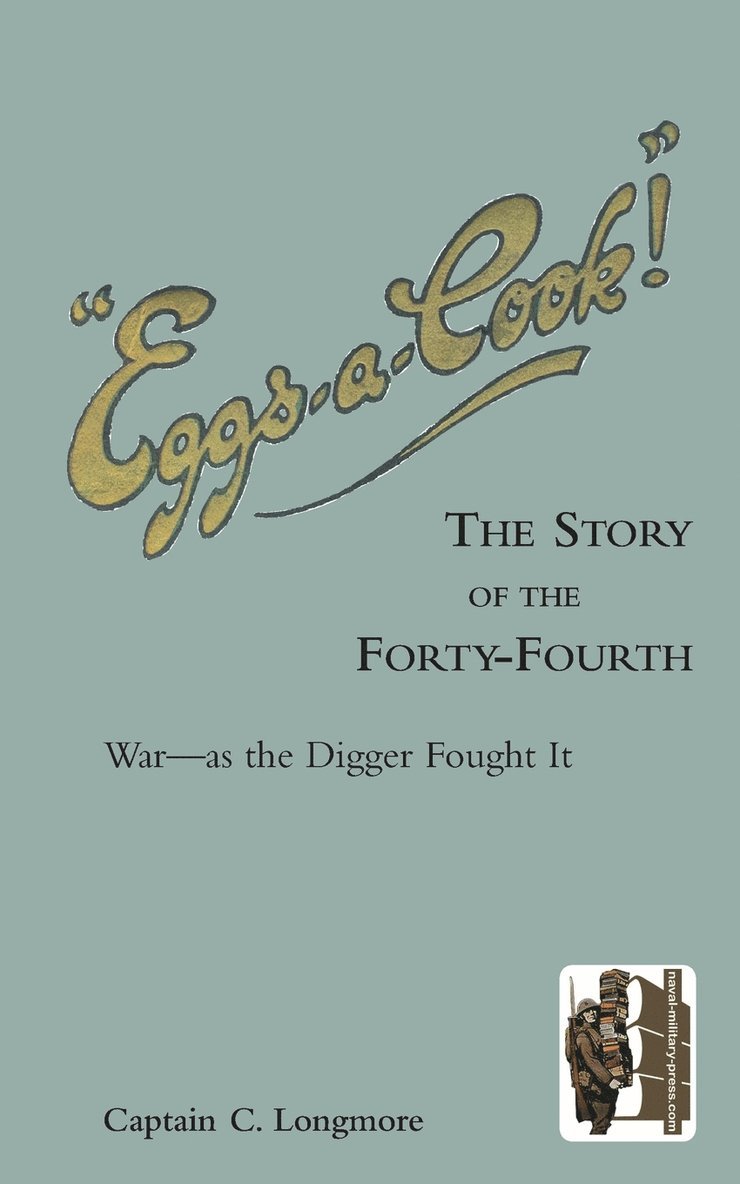 Captain Longmore - "EGGS-A-COOK !"The Story of the Forty-Fourth.Bn A.I.F.War-as the Digger Fought It, Häftad