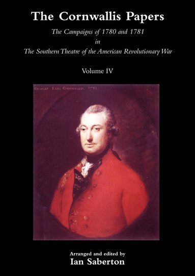 bokomslag CORNWALLIS PAPERSThe Campaigns of 1780 and 1781 in The Southern Theatre of the American Revolutionary War Vol 4