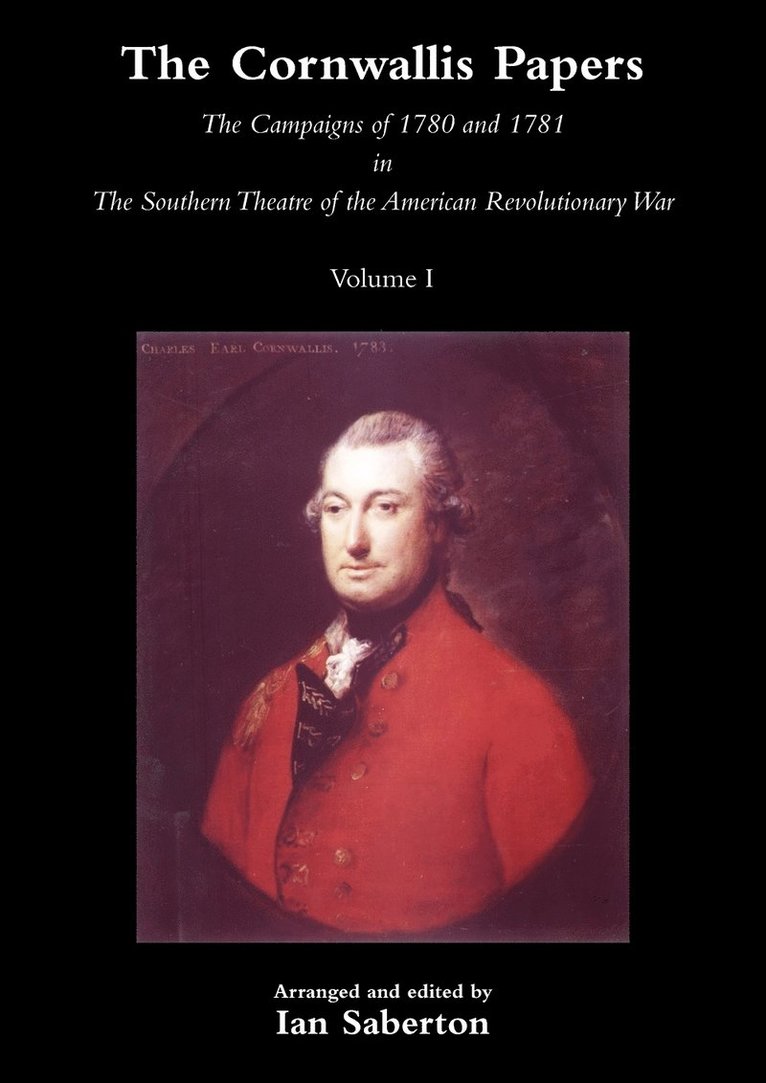 CORNWALLIS PAPERSThe Campaigns of 1780 and 1781 in The Southern Theatre of the American Revolutionary War Vol 1 1