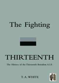 bokomslag FIGHTING THIRTEENTHThe History of the Thirteenth Battalion A.I.F.