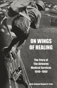 bokomslag ON WINGS OF HEALINGThe Story of the Airborne Medical Services 1940-1960
