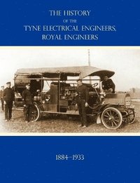 bokomslag HISTORY OF THE TYNE ELECTRICAL ENGINEERS, ROYAL ENGINEERSFrom the Formation of the Submarine Mining Company of the 1st Newcastle-upon-Tyne and Durham (Volunteers) Royal Engineers in 1884 to 1933