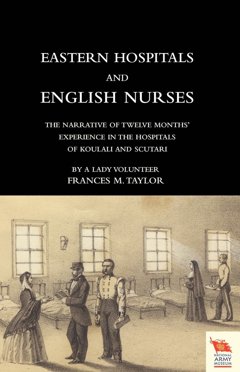 Frances Magdalen Taylor - EASTERN HOSPITALS AND ENGLISH NURSES The Narrative of Twelve Months' Experience in the Hospitals of Koulali and Scutari, Häftad