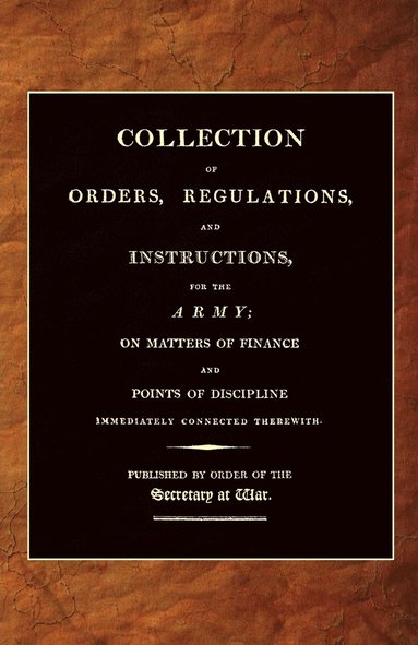 bokomslag Collection of Orders, Regulations, and Instructions, for the Army 1807