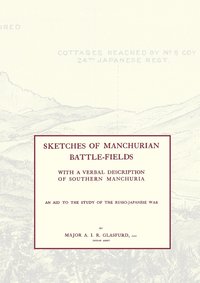 bokomslag SKETCHES OF MANCHURIAN BATTLE-FIELDSWith a Verbal Description of Southern Manchuria - An Aid to the Study of the Russo-Japanese War