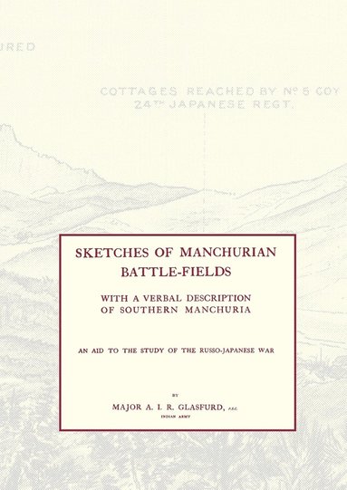 bokomslag SKETCHES OF MANCHURIAN BATTLE-FIELDSWith a Verbal Description of Southern Manchuria - An Aid to the Study of the Russo-Japanese War