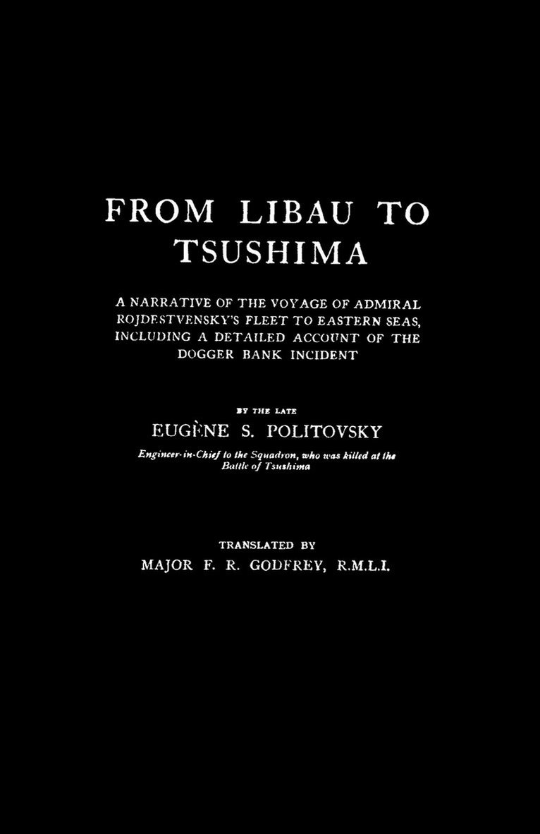 FROM LIBAU TO TSUSHIMAA Narrative of the Voyage of Admiral Rojdestvensky's Fleet to Eastern Seas 1