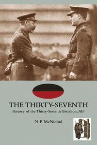 bokomslag THIRTY-SEVENTHHistory of the Thirty-Seventh Battalion, AIF