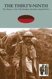bokomslag THIRTY-NINTHThe History of the 39th Battalion Australian Imperial Force
