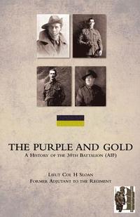 bokomslag PURPLE AND GOLDA History of the 30th Battalion (AIF)