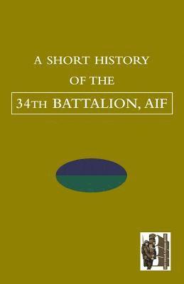 bokomslag SHORT HISTORY OF THE 34th BATTALION, AIF