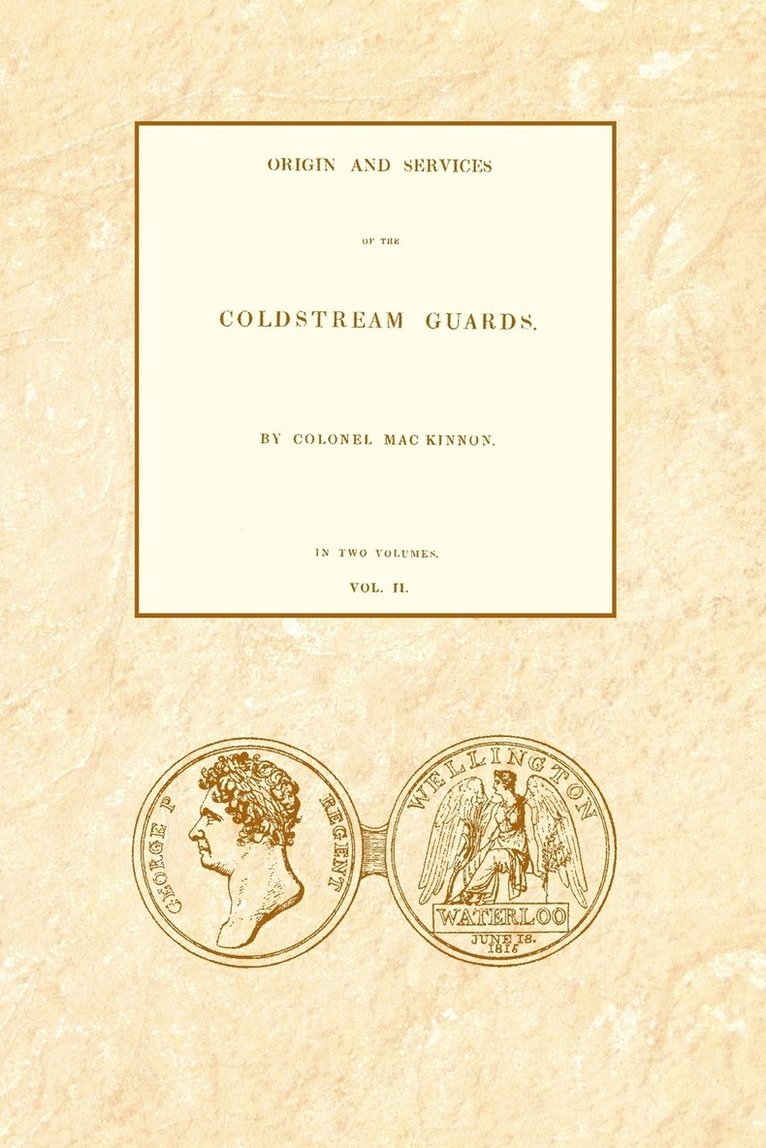 ORIGIN AND SERVICES OF THE COLDSTREAM GUARDS Volume Two 1