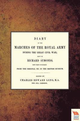 Diary of the Marches of the Royal Army During the Great Civil War; Kept by Richard Symonds 1