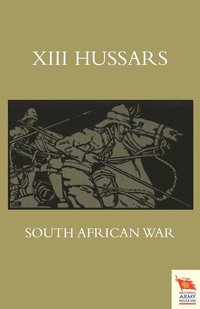 bokomslag XIII. HUSSARS SOUTH AFRICAN WAROctober 1899 - October 1902