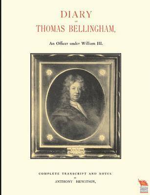 DIARY OF THOMAS BELLINGHAMAn Officer Under William III 1