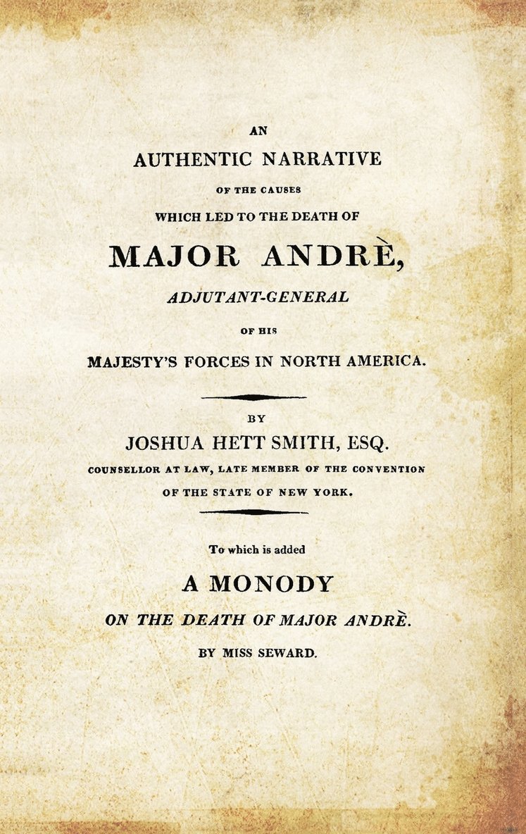 Joshua Hett Smith - AUTHENTIC NARRATIVE OF THE CAUSES WHICH LED TO THE DEATH OF MAJOR ANDRE. Adjutant-General of his Majesty's Forces in North America, Häftad