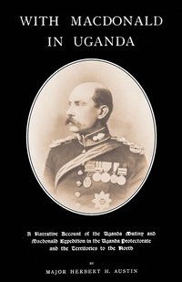 bokomslag WITH MACDONALD IN UGANDAA Narrative Account of the Uganda Mutiny and Macdonald Expedition in the Uganda Protectorate and Territories to the North