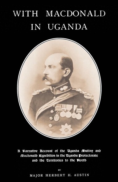 bokomslag WITH MACDONALD IN UGANDAA Narrative Account of the Uganda Mutiny and Macdonald Expedition in the Uganda Protectorate and Territories to the North