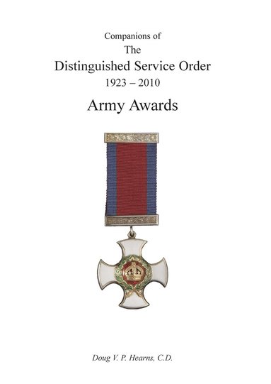 bokomslag COMPANIONS OF THE DISTINGUISHED SERVICE ORDER 1923-2010 Army Awards Volume Two