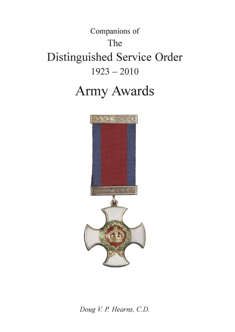 COMPANIONS OF THE DISTINGUISHED SERVICE ORDER 1923-2010 Army Awards Volume One 1