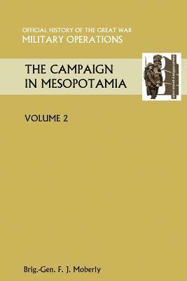 THE Campaign in Mesopotamia Vol II. Official History of the Great War Other Theatres 1