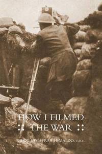 bokomslag How I Filmed the Wara Record of the Extraordinary Experiences of the Man Who Filmed the Great Somme Battles