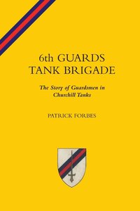 bokomslag 6TH GUARDS TANK BRIGADEThe Story Of Guardsmen In Churchill Tanks
