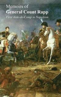 bokomslag Memoirs of General Count Rappfirst Aide-de-Camp to Napoleon