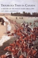 bokomslag TROUBLOUS TIMES IN CANADAA History Of The Fenian Raids