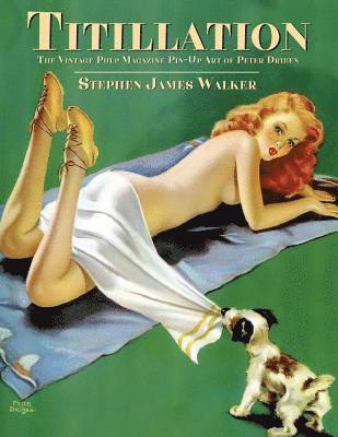 bokomslag Titillation - The Vintage Pulp Magazine Pin-Up Art of Peter Driben