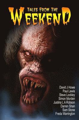 David J. Howe, Sam Stone, Freda Warrington, Darren Shan, Justina Robson, Steve Lockley, Paul Lewis, Simon Morden - Tales from the Weekend, Häftad
